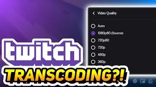 Twitch Transcoding Explained! (And How To Get Them)