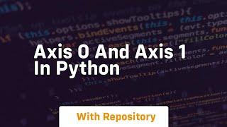 axis 0 and axis 1 in python