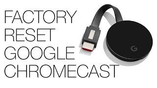 How to Factory Reset Google Chromecast or Chromecast Ultra! In Less than 2 Minutes!