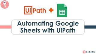 Google GSuite in UiPath - 4 | How to automate Google Sheets interactions with UiPath?