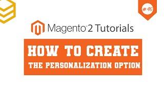 Magento 2 API Tutorials - Lesson #46: Create The Personalization Option