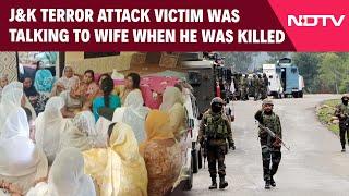 Jammu Kashmir News | J&K Terror Attack Victim Was Talking To Wife When He Was Killed