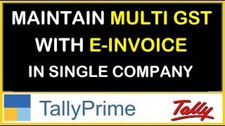 MAINTAIN MULTI GST WITH E-INVOICE IN SINGLE COMAPANY | TDL FOR TALLY PRIME