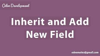 How To Inherit And Add Field to Existing Views In Odoo12