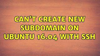 Can't create new subdomain on ubuntu 16.04 with ssh