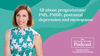 All about progesterone: PMS, PMDD, postnatal depression and menopause | The Dr Louise Newson Podcast