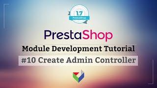 Create PrestaShop Admin Controller using module | 010 - PrestaShop Module Development Tutorial