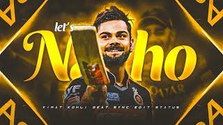 let's Nacho x Virat Kohli  • Beat Sync • Virat Kohli Beat Sync Edit • Cricket status