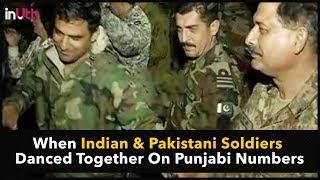 Indian & Pakistani Soldiers Dance Together On Punjabi Songs | InUth