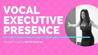How to display "Vocal Executive Presence"