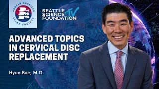 Advanced Topics in Cervical Disc Replacement - Hyun Bae, M.D.