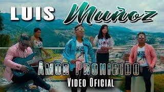 LUIS MUÑOZ | AMOR PROHIBIDO ((VIDEO OFICIAL))2020