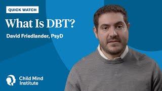 What Is DBT? | Quick Watch | Child Mind Institute