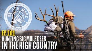 On Our Mark: Episode 101 - Hunting Big Mule Deer in the High Country