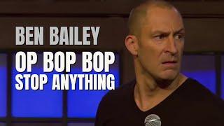 Op Bop Bop. Stop Anything | Ben Bailey Comedy
