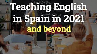 Teaching English in Spain in 2021 and beyond