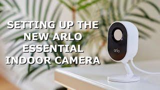 Setting up the new Arlo Essential Indoor Camera