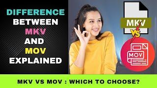 MKV vs MOV : Difference Between MKV and MOV Explained and Which to Choose