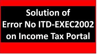 Facing Error No  ITD EXEC2002 on Income Tax Portal I CA Satbir Singh