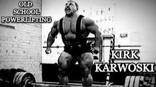 OLD SCHOOL POWERLIFTING - KIRK KARWOSKI