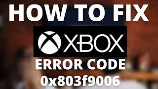 How To Fix Xbox Error Code 0x803f9006