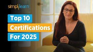 Top 10 Certifications For 2025 | High Paying Jobs Certification | Best IT Certification |Simplilearn