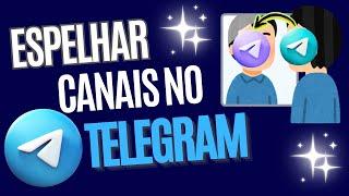 ESPELHAR CANAIS E GRUPOS DE TELEGRAM AUTOMATICO