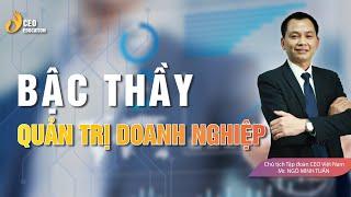 Nghệ Thuật  Bậc Thầy Quản Trị Doanh Nghiệp Là Gì? | Ngô Minh Tuấn | Học Viện CEO Việt Nam