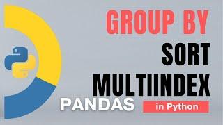 #64 Pandas (Part 41): GroupBy - 2: MultiIndex, Sort, Grouped Object in Python | Tutorial