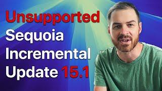 Updating to macOS Sequoia 15.1 on Unsupported Macs (Incremental Update)