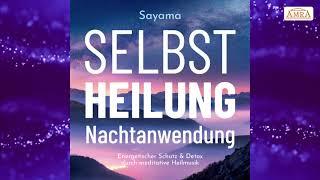 Nachtanwendung SELBSTHEILUNG ~ SCHUTZ ~ DETOX ~ REINIGUNGSayama mit Solfeggio Schumann 528 Hertz