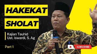 Hakekat Sholat - Kajian Tauhid | Ust. Iswardi, S. Ag (Part 1/3)