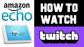 Amazon Alexa Echo Show Twitch TV App - How To Watch Twitch on Echo Show 5 Echo Show 8 Instructions