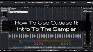 How To Use Cubase 11: Intro To The Sampler