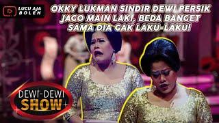 OKKY LUKMAN SINDIR DEWI PERSIK JAGO MAIN LAKI, BEDA BANGET SAMA DIA GAK LAKU-LAKU! - DEWI DEWI SHOW