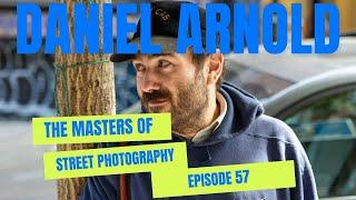 Alex Coghe presents: THE MASTERS OF STREET PHOTOGRAPHY EPISODE 57 DANIEL ARNOLD