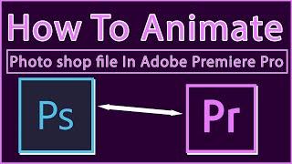 How To  Animation In Premier Pro From A Photoshop File