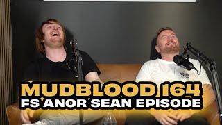 MUDBLOOD 164: FS ANOTHER SEAN EPISODE