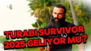 TURABİ SURVİVOR 2025'TE OLACAK MI?