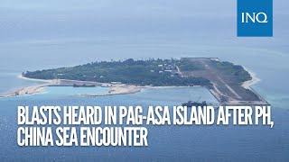 Blasts heard in Pag-asa Island after PH, China sea encounter