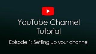 Setting Up Your Channel! ~ YouTube Tutorial Episode 1