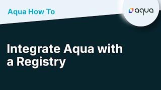 How To... Integrate Aqua with a Registry