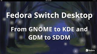 Fedora Switch Desktop and Display Manager (GNOME to KDE and GDM to SDDM)