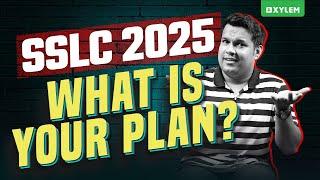 SSLC 2025 - WHAT IS YOUR PLAN? | Xylem SSLC