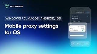 Mobile proxy settings for Windows PC, MacOS, Android, IOS