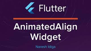 Flutter Animations -  Using AnimatedAlign Widget