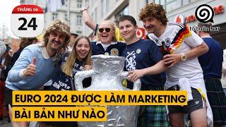 Euro 2024 được làm Marketing bài bản như nào | TỔ BUÔN 247 (24/06/2024)