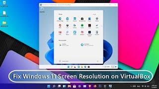 How to Fix Windows 11 Screen Resolution in VirtualBox?