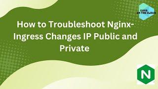 How to Troubleshoot Nginx-Ingress Changes IP Public and Private