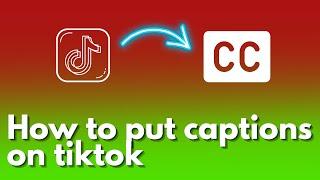 How to put captions on tiktok